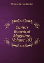 Curtis.s Botanical Magazine, Volume 103 - Hooker William Jackson