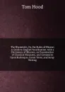 The Rhymester, Or, the Rules of Rhyme: A Guide to English Versification. with a Dictionary of Rhymes, an Examination of Classical Measures, and Comments Upon Burlesque, Comic Verse, and Song-Writing - Tom Hood