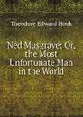 Ned Musgrave: Or, the Most Unfortunate Man in the World - Hook Theodore Edward