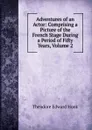 Adventures of an Actor: Comprising a Picture of the French Stage During a Period of Fifty Years, Volume 2 - Hook Theodore Edward