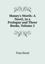 Money.s Worth: A Novel, in a Prologue and Three Books, Volume 2 - Tom Hood