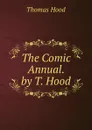 The Comic Annual. by T. Hood - Hood Thomas