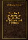 First Book in Chemistry: For the Use of Schools and Families - Worthington Hooker
