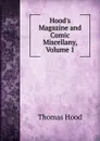 Hood.s Magazine and Comic Miscellany, Volume 1 - Hood Thomas