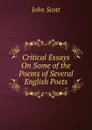 Critical Essays On Some of the Poems of Several English Poets - John Scott
