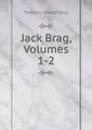 Jack Brag, Volumes 1-2 - Hook Theodore Edward