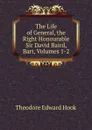 The Life of General, the Right Honourable Sir David Baird, Bart, Volumes 1-2 - Hook Theodore Edward