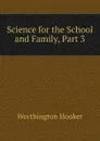 Science for the School and Family, Part 3 - Worthington Hooker