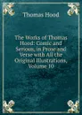 The Works of Thomas Hood: Comic and Serious, in Prose and Verse with All the Original Illustrations, Volume 10 - Hood Thomas