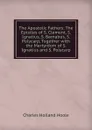 The Apostolic Fathers: The Epistles of S. Clement, S. Ignatius, S. Barnabus, S. Polycarp, Together with the Martyrdom of S. Ignatius and S. Polycarp - Charles Holland Hoole