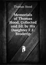 Memorials of Thomas Hood, Collected and Ed. by His Daughter F.F. Broderip. - Hood Thomas