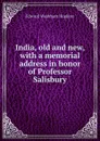 India, old and new, with a memorial address in honor of Professor Salisbury - Edward Washburn Hopkins