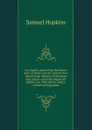 An Inquiry concerning the future state of those who die in their sins: wherein the dictates of Scripture and reason upon this important subject are . with divine justice, wisdom and goodnes - Samuel Hopkins