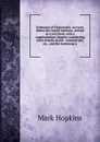 Evidences of Christianity. Lectures before the Lowell institute, revised as a text book, with a supplementary chapter considering some attacks on the . manuscripts, etc., and the testimony o - Mark Hopkins