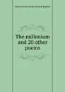 The millenium and 20 other poems - Horace Greeley. [from old catal Hopkins