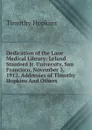 Dedication of the Lane Medical Library: Leland Stanford Jr. University, San Francisco, November 3, 1912. Addresses of Timothy Hopkins And Others. - Timothy Hopkins