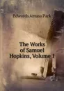 The Works of Samuel Hopkins, Volume 1 - Edwards Amasa Park