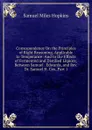 Correspondence On the Principles of Right Reasoning, Applicable to Temperance: And to the Effects of Fermented and Distilled Liquors; Between Samuel . Edwards, and Rev. Dr. Samuel H. Cox, Part 1 - Samuel Miles Hopkins