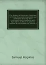 The System of Doctrines: Contained in Divine Revelation, Explained and Defended. Showing Their Consistence and Connexion with Each Other. to Which Is Added a Treatise On the Millenium, Volume 1 - Samuel Hopkins
