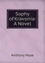 Sophy of Kravonia: A Novel - Hope Anthony