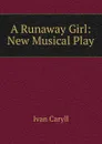 A Runaway Girl: New Musical Play - Ivan Caryll