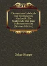 Elementares Lehrbuch Der Technischen Mechanik: Fur Studirende Und Zum Selbstunterrricht (German Edition) - Oskar Hoppe