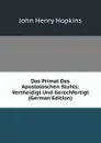 Das Primat Des Apostoloschen Stuhls: Vertheidigt Und Gerechfertigt (German Edition) - John Henry Hopkins