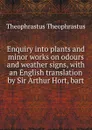 Enquiry into plants and minor works on odours and weather signs, with an English translation by Sir Arthur Hort, bart - Theophrastus Theophrastus