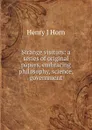 Strange visitors: a series of original papers, embracing philosophy, science, government - Henry J Horn