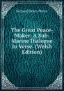 The Great Peace-Maker: A Sub-Marine Dialogue In Verse. (Welsh Edition) - Richard Henry Horne
