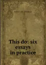 This do: six essays in practice - Robert F. 1855-1934 Horton