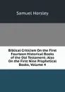 Biblical Criticism On the First Fourteen Historical Books of the Old Testament; Also On the First Nine Prophetical Books, Volume 4 - Samuel Horsley