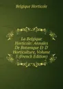 La Belgique Horticole: Annales De Botanique Et D. Horticulture, Volume 5 (French Edition) - Belgique Horticole