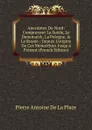 Anecdotes Du Nord: Comprenant La Suede, Le Danemarck, La Pologne, . La Russie ; Depuis L.origine De Ces Monarchies Jusqu.a Present (French Edition) - Pierre Antoine de La Place