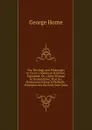 The Theology and Philosophy in Cicero.s Somnium Scipionis, Explained: Or, a Brief Attempt to Demonstrate, That the Newtonian System Is Perfectly . Principles Are the Only Sure Ones - Horne George