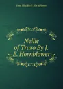 Nellie of Truro By J.E. Hornblower. - Jane Elizabeth Hornblower