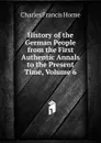 History of the German People from the First Authentic Annals to the Present Time, Volume 6 - Charles F. Horne
