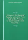 History of the German People from the First Authentic Annals to the Present Time, Volume 3 - Charles F. Horne