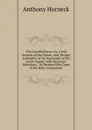 The Crucified Jesus: Or, a Full Account of the Nature, And, Design, . Benefits of the Sacrament of the Lord.s Supper. with Necessary Directions, . by Persons Who Come to the Holy Communion - Anthony Horneck