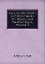 Enquiry Into Plants and Minor Works On Odours and Weather Signs, Volume 2 - Arthur Hort