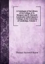 A Catalogue of the Library of the College of St. Margaret and St. Bernard: Commonly Called Queen.s College, in the University of Cambridge, Volume 2 - Thomas Hartwell Horne