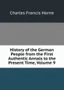 History of the German People from the First Authentic Annals to the Present Time, Volume 9 - Charles F. Horne