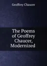 The Poems of Geoffrey Chaucer, Modernized . - Geoffrey Chaucer