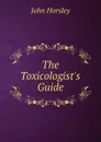 The Toxicologist.s Guide - John Horsley
