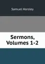Sermons, Volumes 1-2 - Samuel Horsley