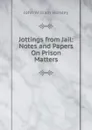 Jottings from Jail: Notes and Papers On Prison Matters - John William Horsley