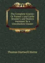 The Complete Grazier: Or Farmer.s and Cattle Breeder.s and Dealers Assistant. by a Lincolnshire Grazier - Thomas Hartwell Horne