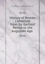 History of Roman Literature from Its Earliest Period to the Augustan Age . - Richard Frederick Scholz