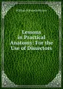 Lessons in Practical Anatomy: For the Use of Dissectors - William Edmonds Horner