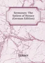 Sermones: The Satires of Horace (German Edition) - Horace Horace